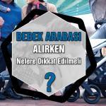 Bebek Arabası Alırken Nelere Dikkat Edilmeli?